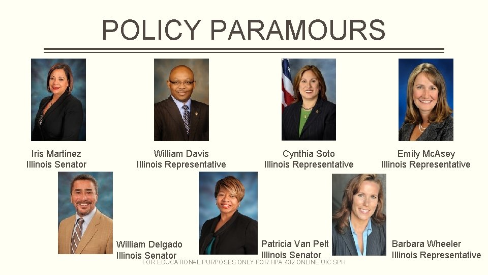 POLICY PARAMOURS Iris Martinez Illinois Senator William Davis Illinois Representative William Delgado Illinois Senator POLICY PARAMOURS Iris Martinez Illinois Senator William Davis Illinois Representative William Delgado Illinois Senator