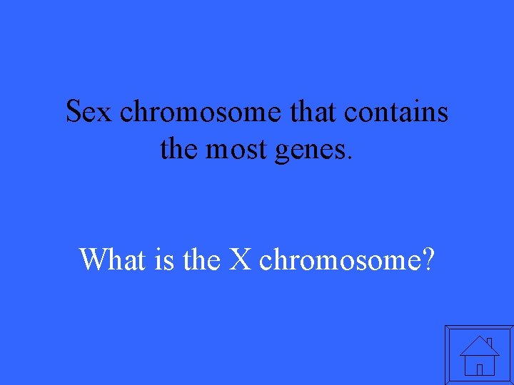 Sex chromosome that contains the most genes. What is the X chromosome? 