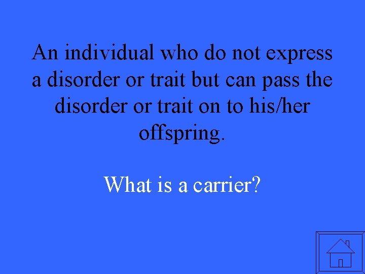 An individual who do not express a disorder or trait but can pass the