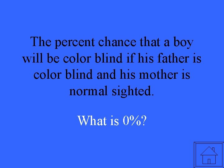 The percent chance that a boy will be color blind if his father is