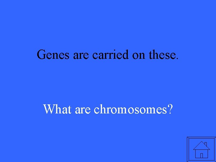 Genes are carried on these. What are chromosomes? 