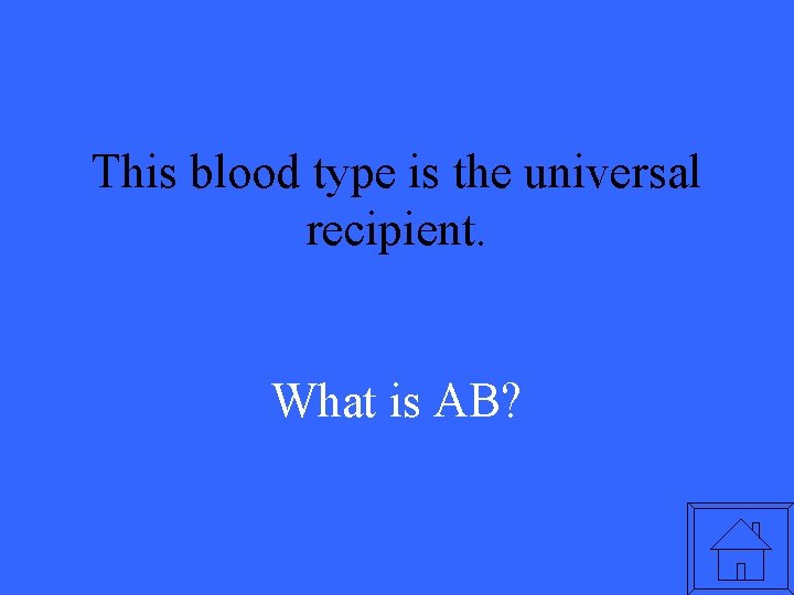 This blood type is the universal recipient. What is AB? 