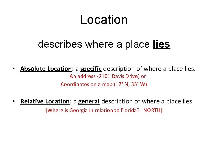 Location describes where a place lies • Absolute Location: a specific description of where