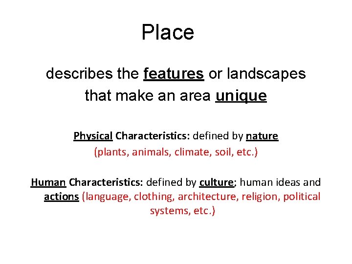 Place describes the features or landscapes that make an area unique Physical Characteristics: defined