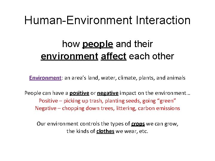 Human-Environment Interaction how people and their environment affect each other Environment: an area’s land,