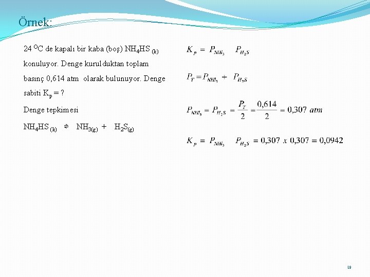 Örnek: 24 OC de kapalı bir kaba (boş) NH 4 HS (k) konuluyor. Denge