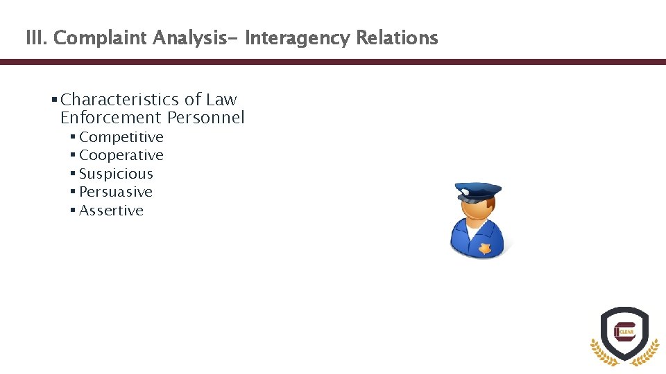 III. Complaint Analysis- Interagency Relations § Characteristics of Law Enforcement Personnel § Competitive §