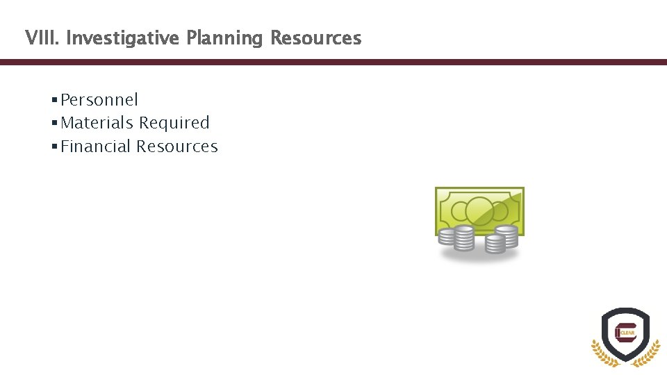 VIII. Investigative Planning Resources § Personnel § Materials Required § Financial Resources 