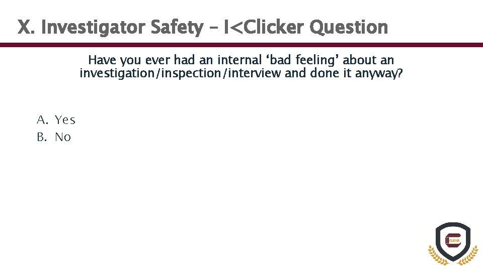 X. Investigator Safety – I<Clicker Question Have you ever had an internal ‘bad feeling’