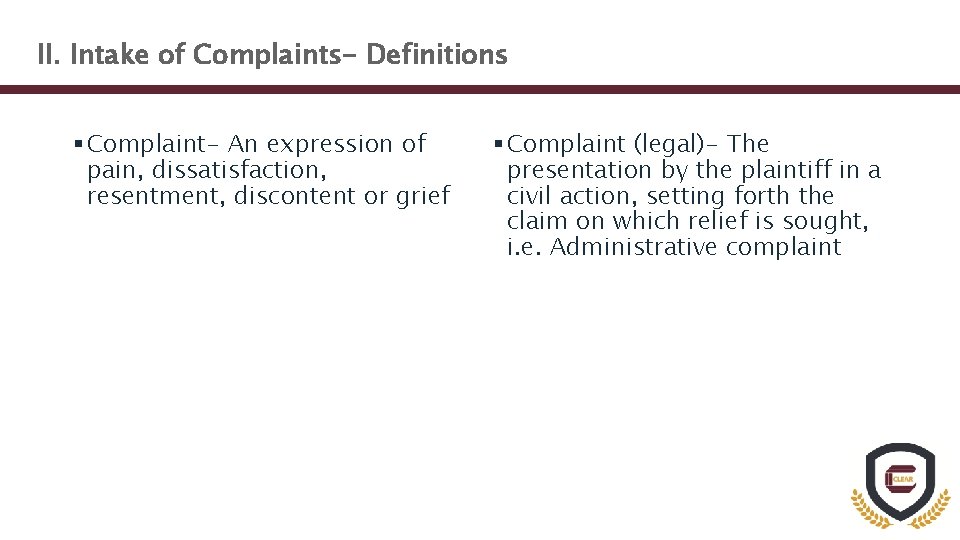 II. Intake of Complaints- Definitions § Complaint- An expression of pain, dissatisfaction, resentment, discontent