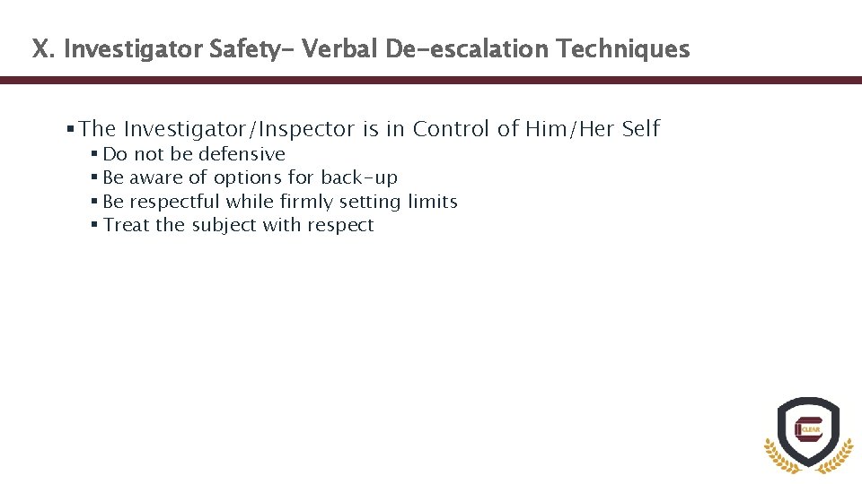 X. Investigator Safety- Verbal De-escalation Techniques § The Investigator/Inspector is in Control of Him/Her