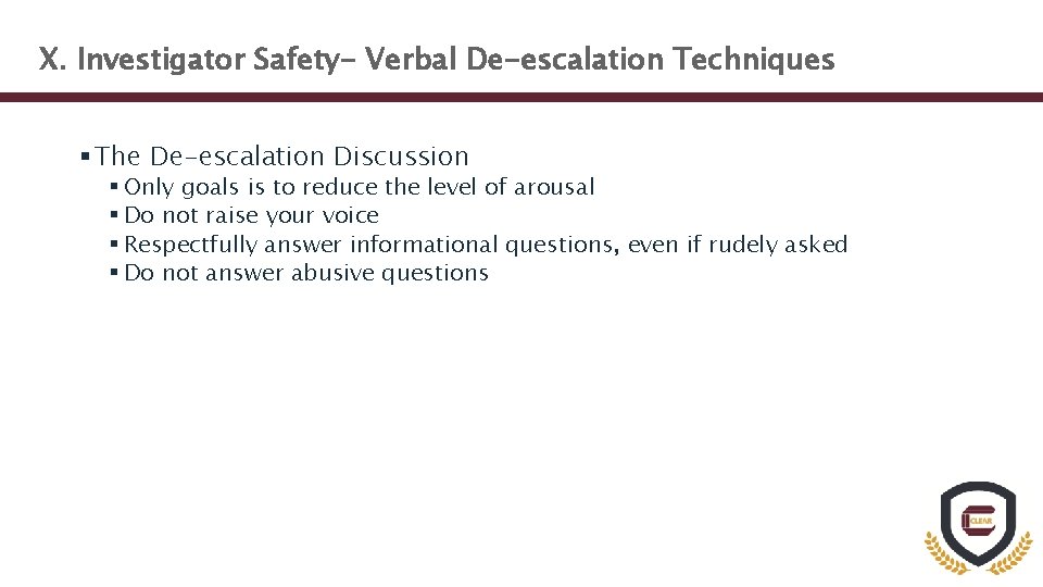 X. Investigator Safety- Verbal De-escalation Techniques § The De-escalation Discussion § Only goals is