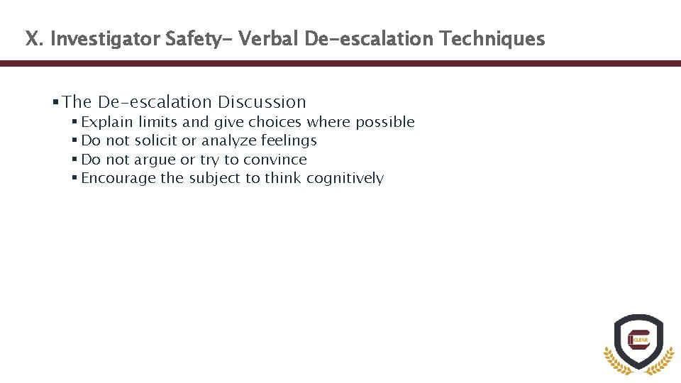 X. Investigator Safety- Verbal De-escalation Techniques § The De-escalation Discussion § Explain limits and