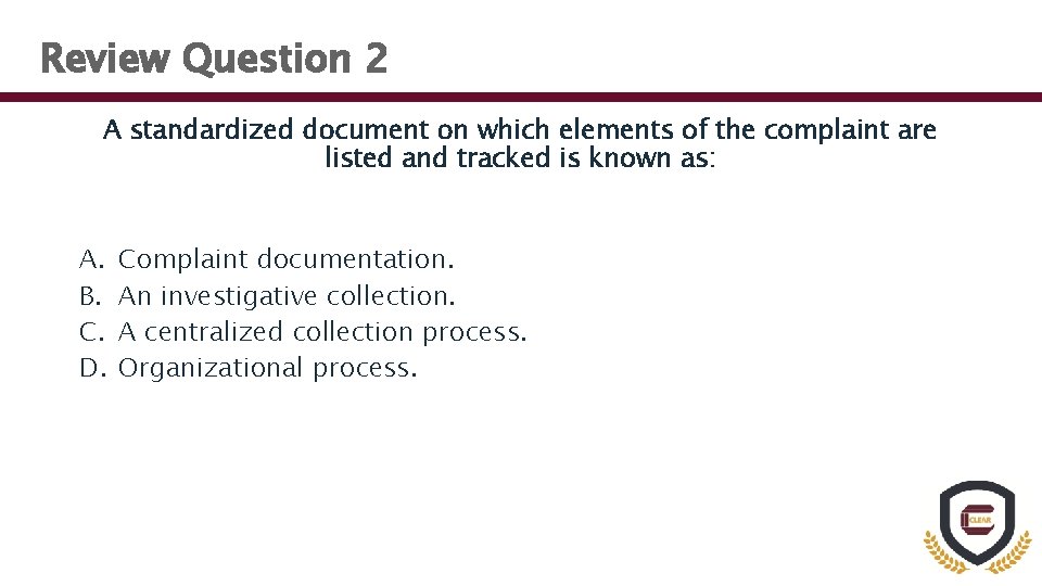 Review Question 2 A standardized document on which elements of the complaint are listed