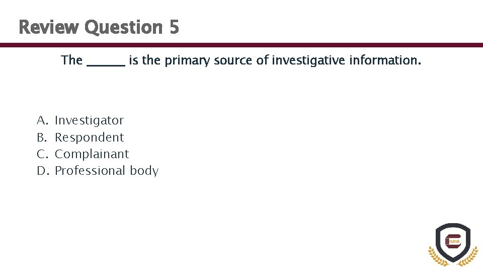 Review Question 5 The A. B. C. D. is the primary source of investigative
