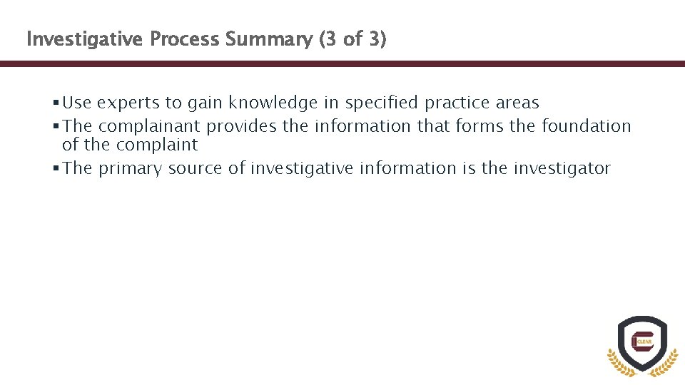 Investigative Process Summary (3 of 3) § Use experts to gain knowledge in specified