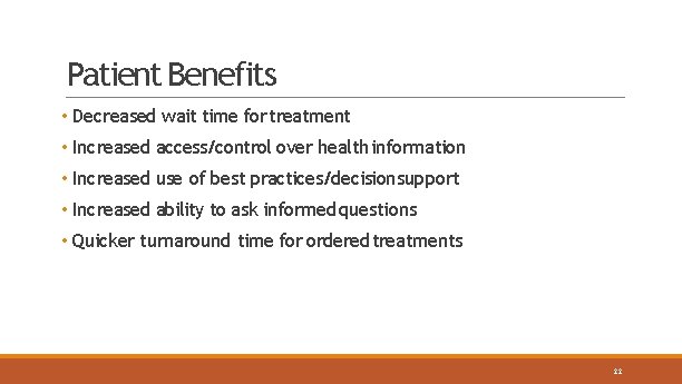Patient Benefits • Decreased wait time for treatment • Increased access/control over health information