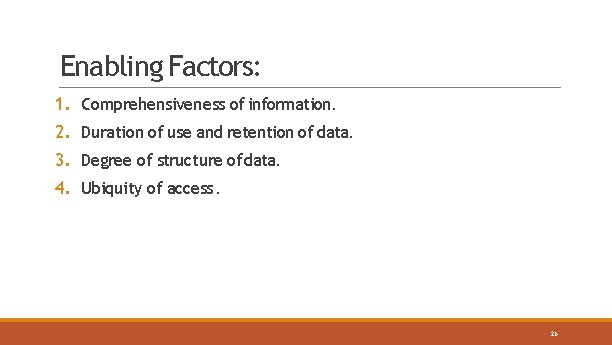 Enabling Factors: 1. Comprehensiveness of information. 2. Duration of use and retention of data.