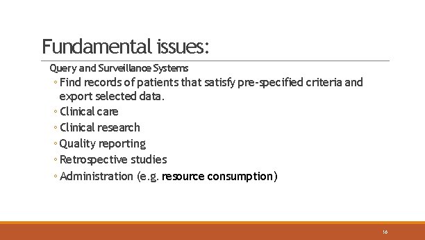 Fundamental issues: Query and Surveillance Systems ◦ Find records of patients that satisfy pre-specified