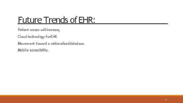 Future Trends of EHR: Patient access will increase, Cloud technology for EHR. Movement toward