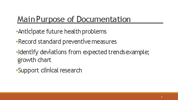 Main Purpose of Documentation • Anticipate future health problems • Record standard preventive measures