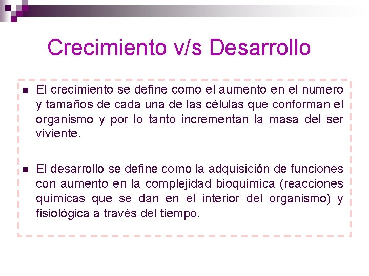 Crecimiento v/s Desarrollo n El crecimiento se define como el aumento en el numero