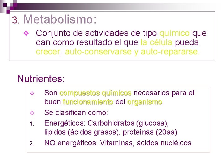 3. Metabolismo: Conjunto de actividades de tipo químico que dan como resultado el que