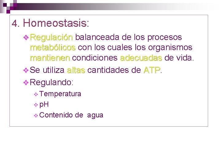 4. Homeostasis: v Regulación balanceada de los procesos metabólicos con los cuales los organismos