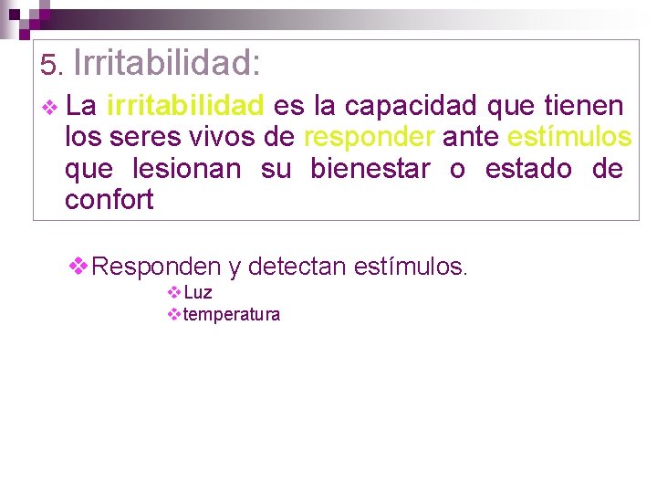 5. Irritabilidad: v La irritabilidad es la capacidad que tienen los seres vivos de