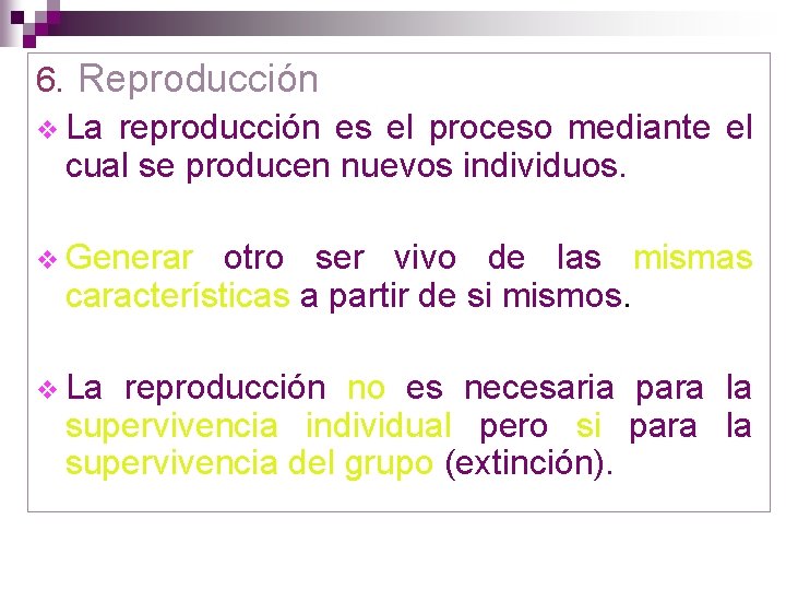 6. Reproducción v La reproducción es el proceso mediante el cual se producen nuevos