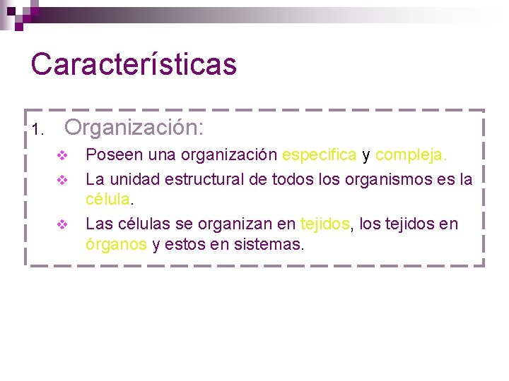 Características 1. Organización: v v v Poseen una organización especifica y compleja. La unidad