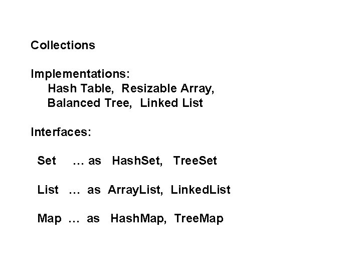 Collections Implementations: Hash Table, Resizable Array, Balanced Tree, Linked List Interfaces: Set … as