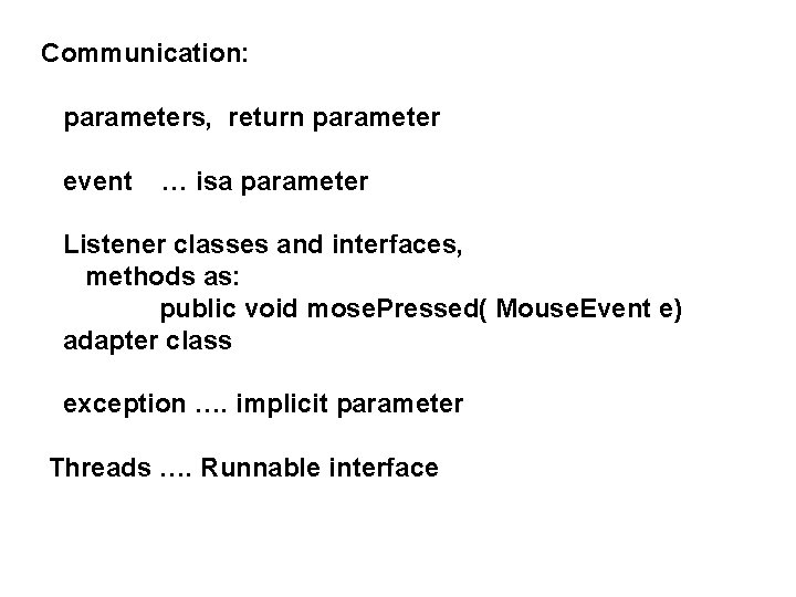 Communication: parameters, return parameter event … isa parameter Listener classes and interfaces, methods as: