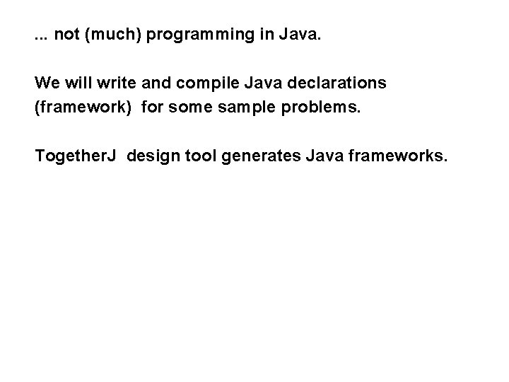 . . . not (much) programming in Java. We will write and compile Java