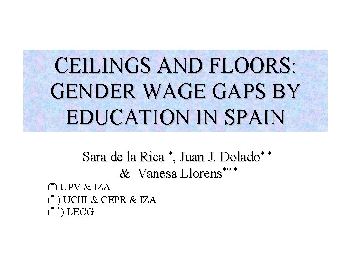 CEILINGS AND FLOORS: GENDER WAGE GAPS BY EDUCATION IN SPAIN Sara de la Rica