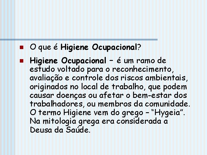 n n O que é Higiene Ocupacional? Higiene Ocupacional – é um ramo de