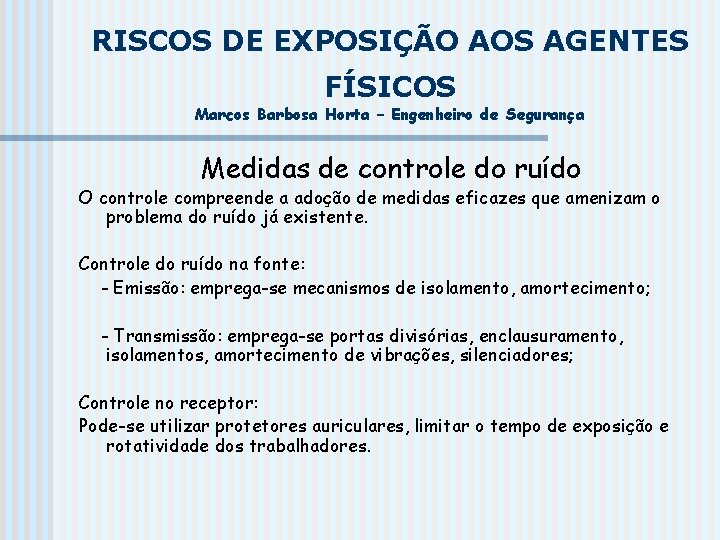 RISCOS DE EXPOSIÇÃO AOS AGENTES FÍSICOS Marcos Barbosa Horta – Engenheiro de Segurança Medidas