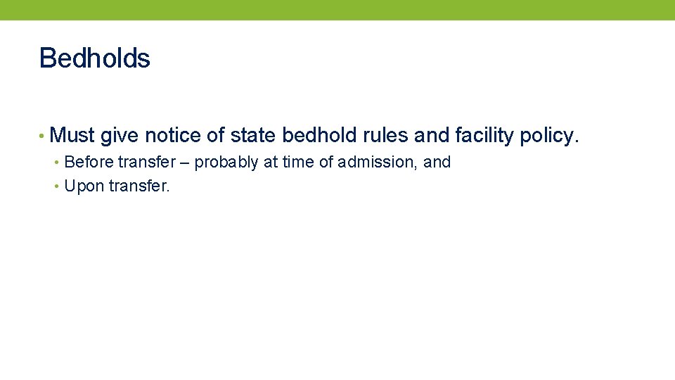 Bedholds • Must give notice of state bedhold rules and facility policy. • Before