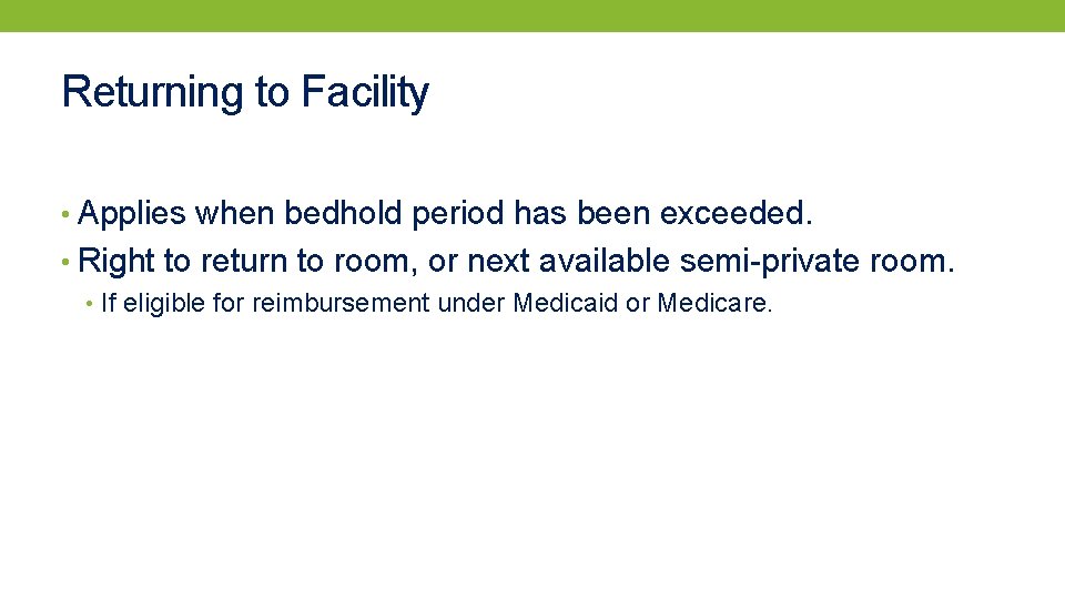 Returning to Facility • Applies when bedhold period has been exceeded. • Right to