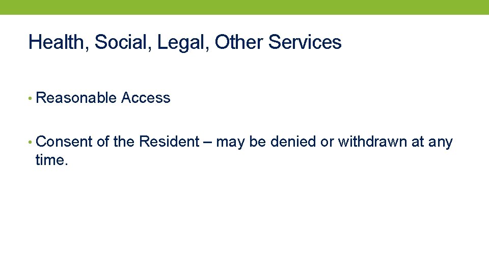 Health, Social, Legal, Other Services • Reasonable Access • Consent of the Resident –
