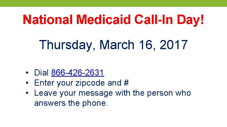 National Medicaid Call-In Day! Thursday, March 16, 2017 • Dial 866 -426 -2631 •