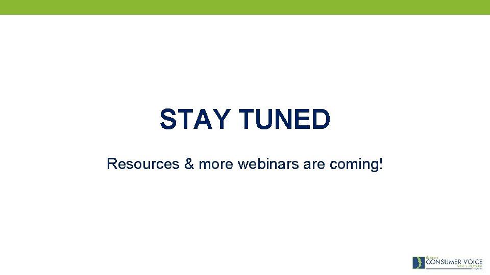 STAY TUNED Resources & more webinars are coming! 
