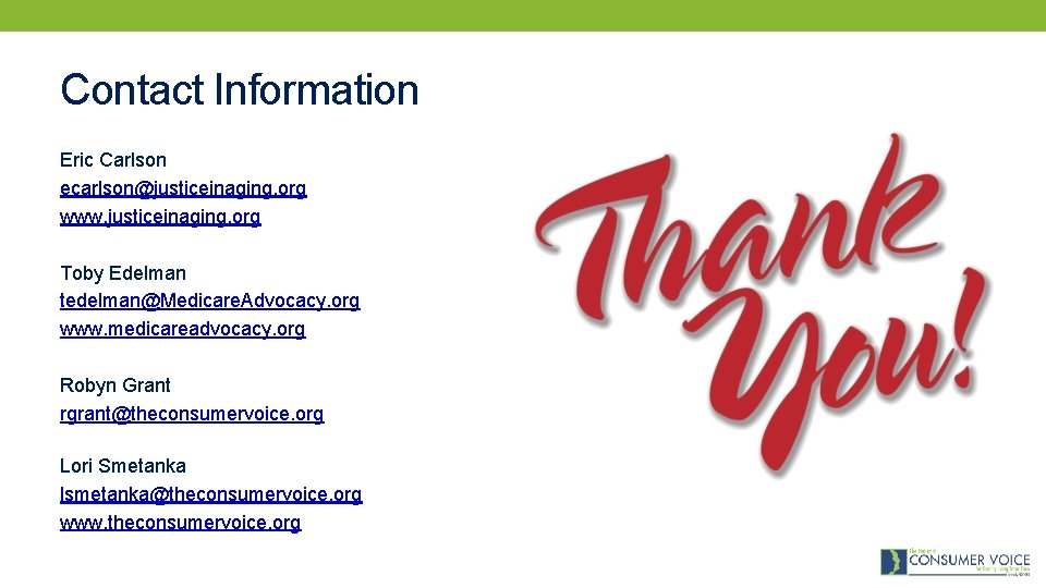 Contact Information Eric Carlson ecarlson@justiceinaging. org www. justiceinaging. org Toby Edelman tedelman@Medicare. Advocacy. org