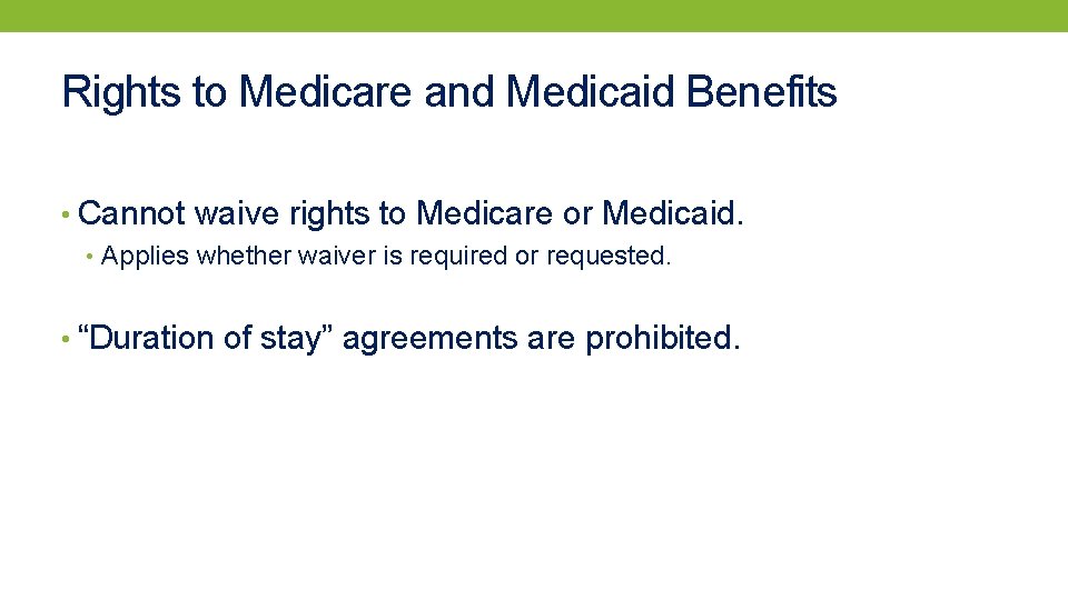Rights to Medicare and Medicaid Benefits • Cannot waive rights to Medicare or Medicaid.