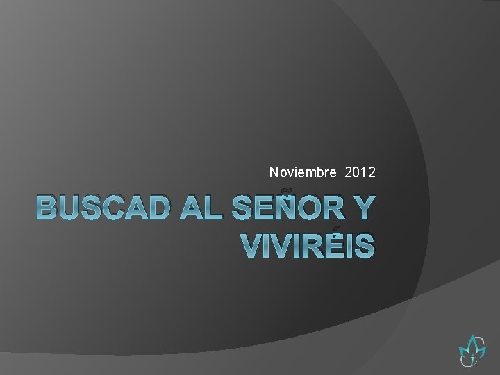 Noviembre 2012 BUSCAD AL SEÑOR Y VIVIRÉIS 