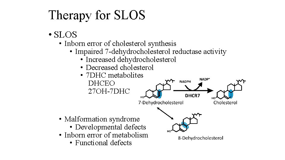 Therapy for SLOS • SLOS • Inborn error of cholesterol synthesis • Impaired 7