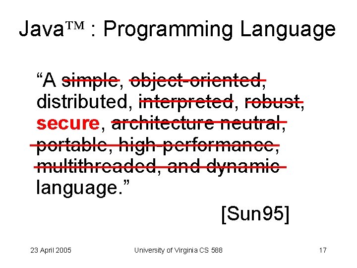 Java : Programming Language “A simple, object-oriented, distributed, interpreted, robust, secure, architecture neutral, portable,