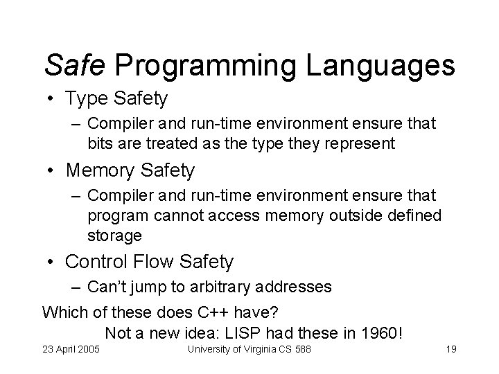 Safe Programming Languages • Type Safety – Compiler and run-time environment ensure that bits