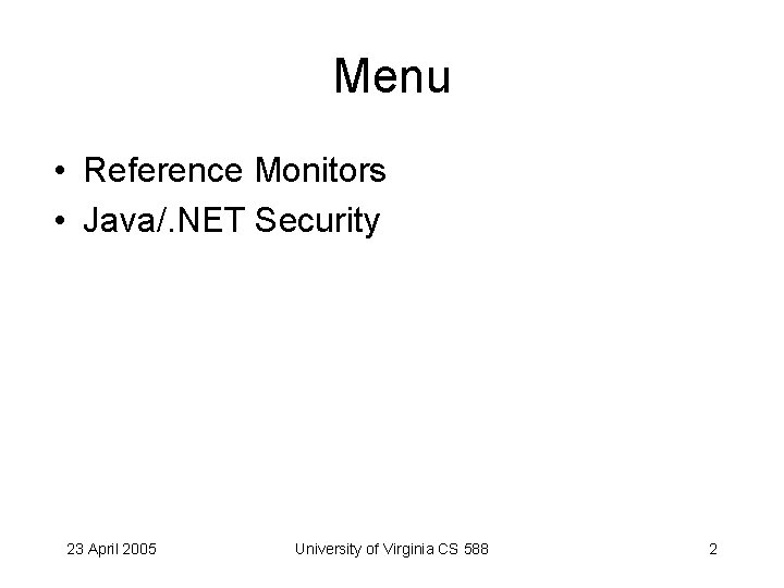 Menu • Reference Monitors • Java/. NET Security 23 April 2005 University of Virginia