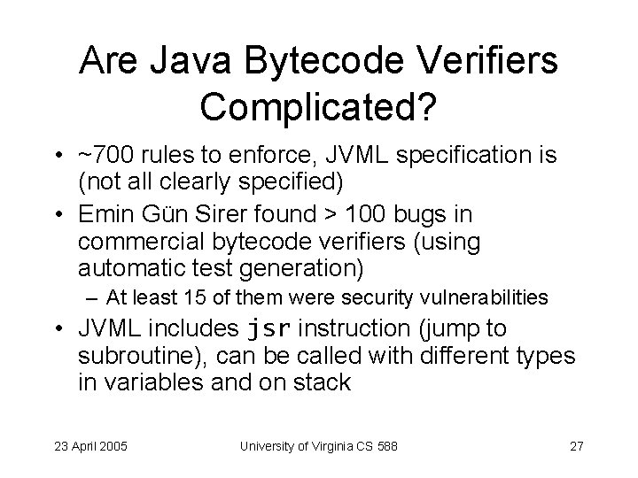 Are Java Bytecode Verifiers Complicated? • ~700 rules to enforce, JVML specification is (not